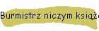 Burmistrz niczym ksi