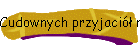 Cudownych przyjaci mam