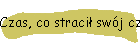 Czas, co stracił swój czas…