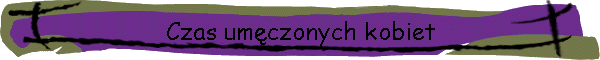 Czas umczonych kobiet