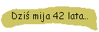 Dzi mija 42 lata…