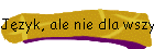 Jzyk, ale nie dla wszystkich zrozumiay