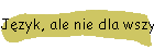 Jzyk, ale nie dla wszystkich zrozumiay