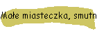 Mae miasteczka, smutne miasteczka…