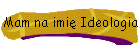 Mam na imię Ideologia