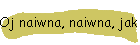 Oj naiwna, naiwna, jak dziecko w kwiecie si…