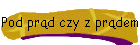 Pod prąd czy z prądem