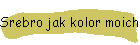 Srebro jak kolor moich wosw