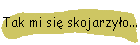 Tak mi si skojarzyo...