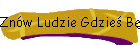 Znw Ludzie Gdzie Bdcy Tam